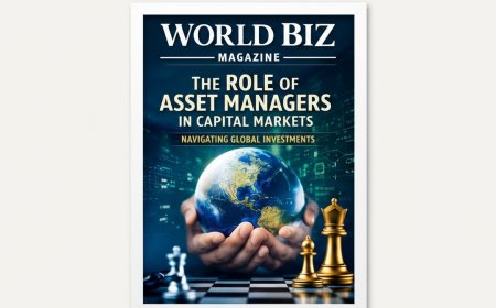 The Role of Asset Managers in Capital Markets: Strategy, Risk & Growth