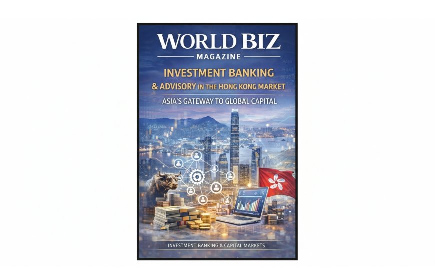 Investment Banking & Advisory in the Hong Kong Market: Asia’s Gateway to Global Capital