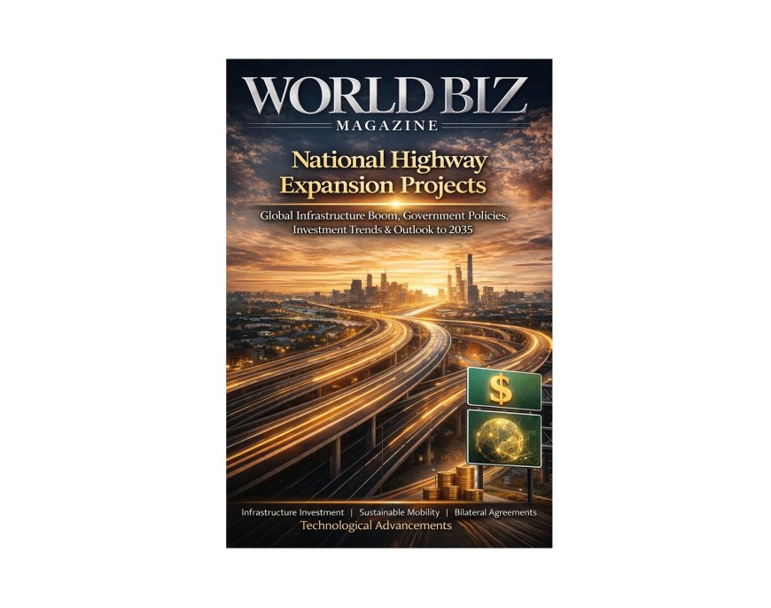 Global Highway Infrastructure Boom: National Expansion Projects and Investment Trends