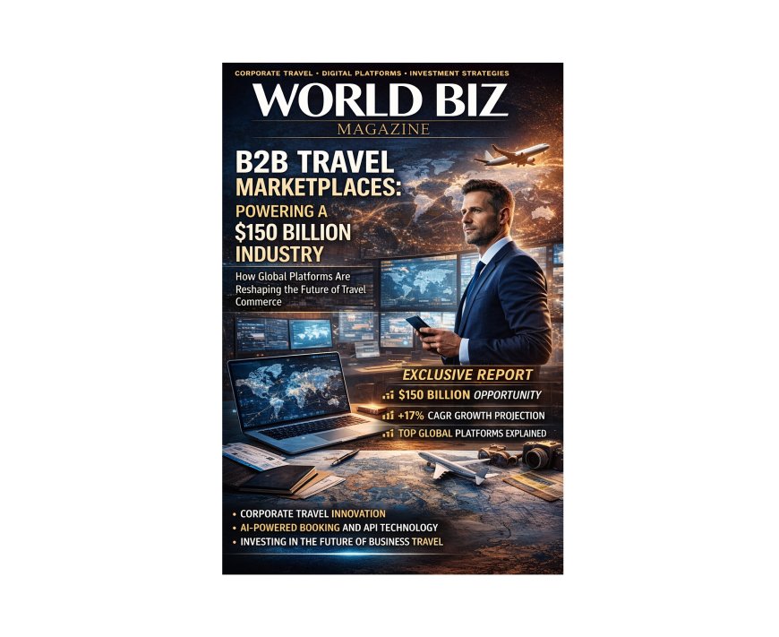 B2B Travel Marketplaces: How Global Platforms Are Transforming Corporate Travel and Building a $150 Billion Industry